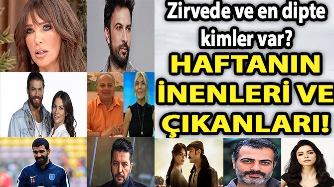 HAFTANIN İNENLERİ VE ÇIKANLARI!..