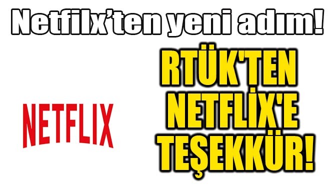 RTÜK'TEN NETFLİX'E TEŞEKKÜR!
