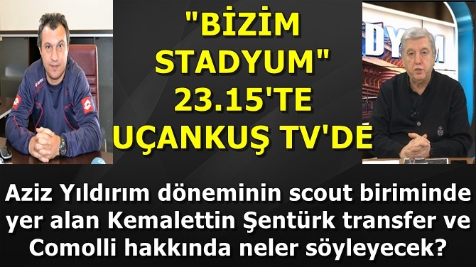 BZM STADYUM 23.15'TE UANKU TV'DE...