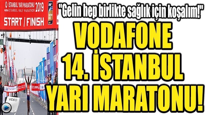 VODAFONE 14. İSTANBUL YARI MARATONU!