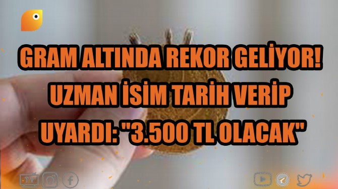 GRAM ALTINDA REKOR GELİYOR!