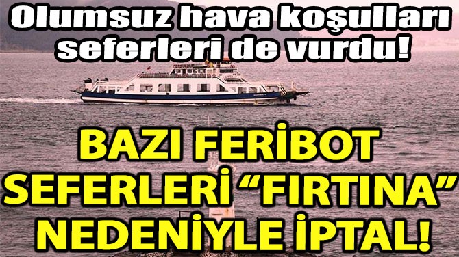 BAZI FERBOT SEFERLER FIRTINA NEDENYLE PTAL!