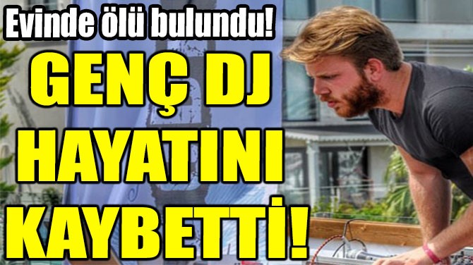 GENÇ DJ  HAYATINI  KAYBETTİ!