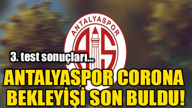 ANTALYASPOR CORONA BEKLEYİŞİ SON BULDU!