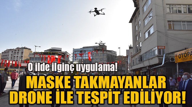  MASKE TAKMAYANLAR DRONE LE TESPT EDLYOR!