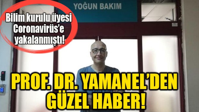PROF. DR. YAMANEL’DEN GÜZEL HABER!