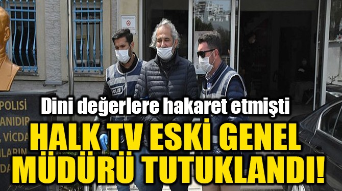 HALK TV ESK GENEL MDR TUTUKLANDI!