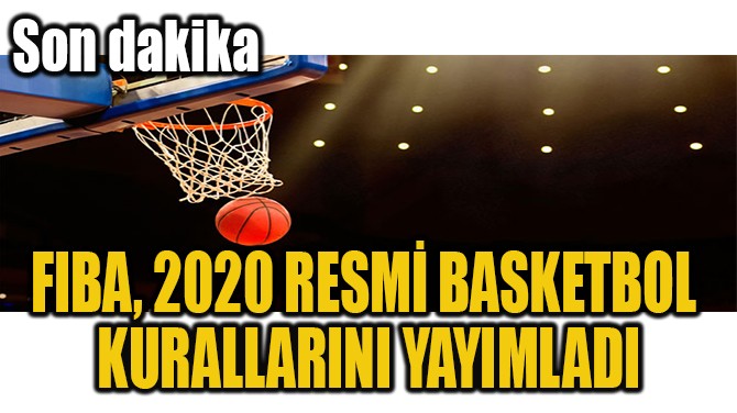 FIBA, 2020 RESM BASKETBOL  KURALLARINI YAYIMLADI 