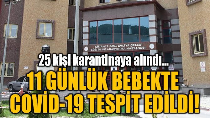 11 GÜNLÜK BEBEKTE COVİD-19 TESPİT EDİLDİ!