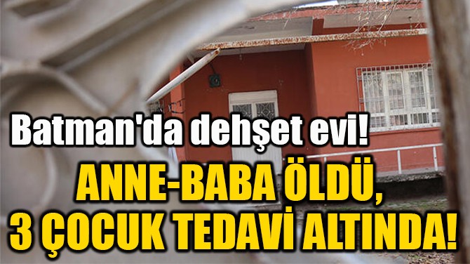ANNE-BABA ÖLDÜ,  3 ÇOCUK TEDAVİ ALTINDA! 