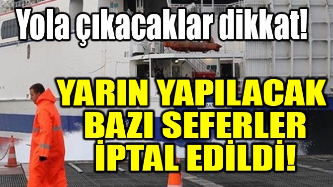 YARIN YAPILACAK BAZI SEFERLER İPTAL EDİLDİ! 
