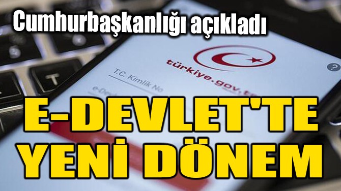 E-DEVLET'TE YENİ DÖNEM