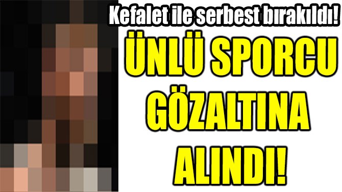 NL SPORCU GZALTINA  ALINDI!