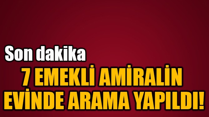 7 EMEKL AMRALN EVNDE ARAMA YAPILDI! 
