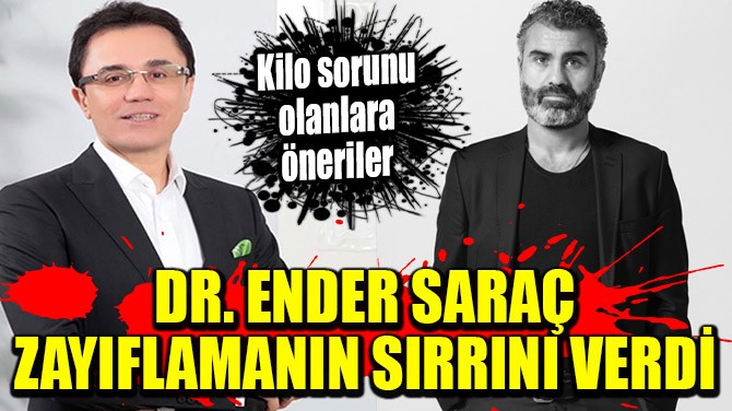 DR. ENDER SARAÇ, ZAYIFLAMANIN SIRRINI VERDİ