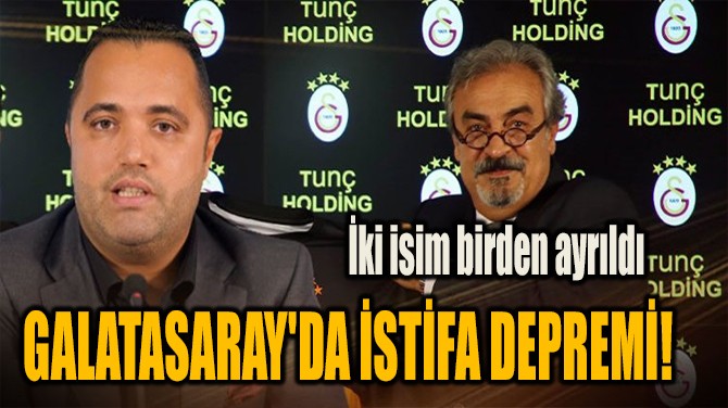 GALATASARAY'DA İSTİFA DEPREMİ! 