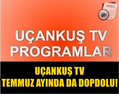 UANKU TV, TEMMUZ AYINDA YNE DOPDOLU!.. TE YEN TANITIM!..