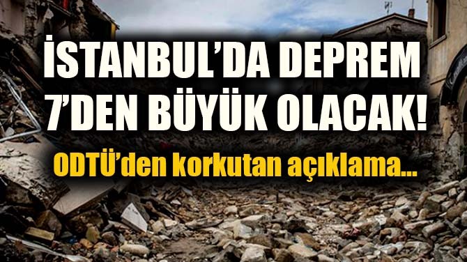  KORKUTAN AÇIKLAMA: İSTANBUL'DA DEPREM 7'DEN BÜYÜK OLACAK!
