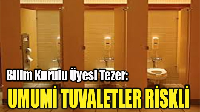 "UMUMİ TUVALETLER RİSKLİ"