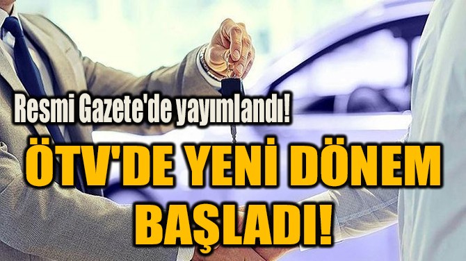 ÖTV'DE YENİ DÖNEM  BAŞLADI! 