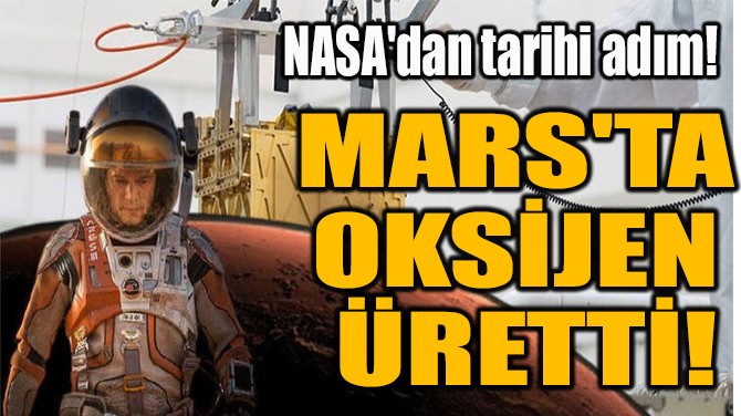 MARS'TA OKSİJEN ÜRETTİ! 