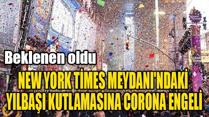 NEW YORK TMES MEYDANI'NDAK  YILBAI KUTLAMASINA CORONA ENGEL 