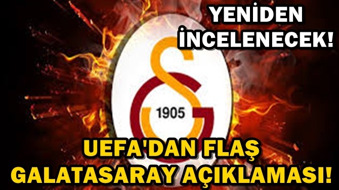 UEFA'DAN FLA GALATASARAY AIKLAMASI! 