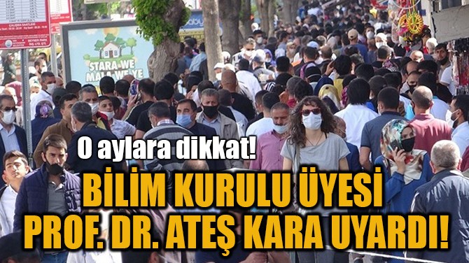 BİLİM KURULU ÜYESİ PROF. DR. ATEŞ KARA UYARDI!