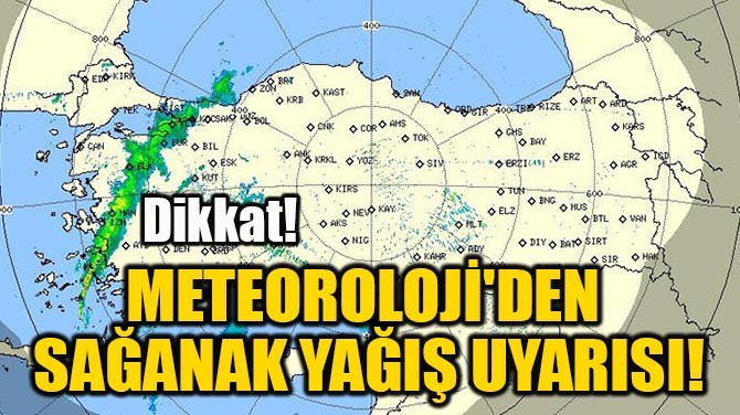  METEOROLOJİ'DEN SAĞANAK YAĞIŞ UYARISI!