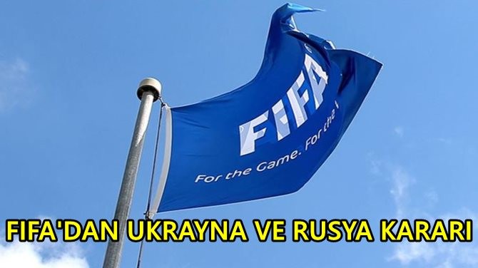 FIFA'DAN UKRAYNA VE RUSYA KARARI