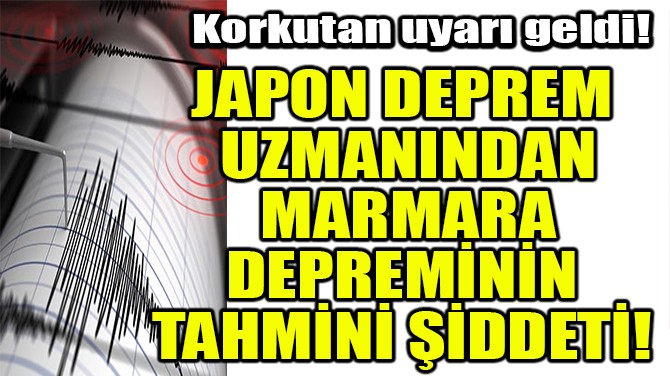 JAPON DEPREM UZMANINDAN MARMARA DEPREMNN TAHMN DDET!