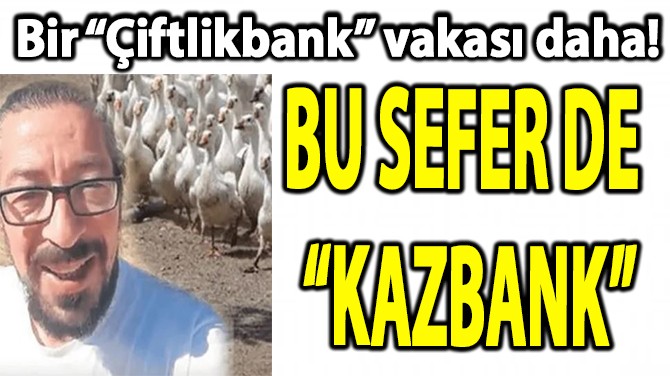 BU SEFER DE  KAZBANK