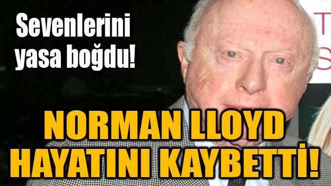 NORMAN LLOYD  HAYATINI KAYBETT! 