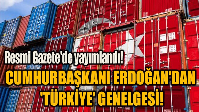 CUMHURBAŞKANI ERDOĞAN'DAN  'TÜRKİYE' GENELGESİ!