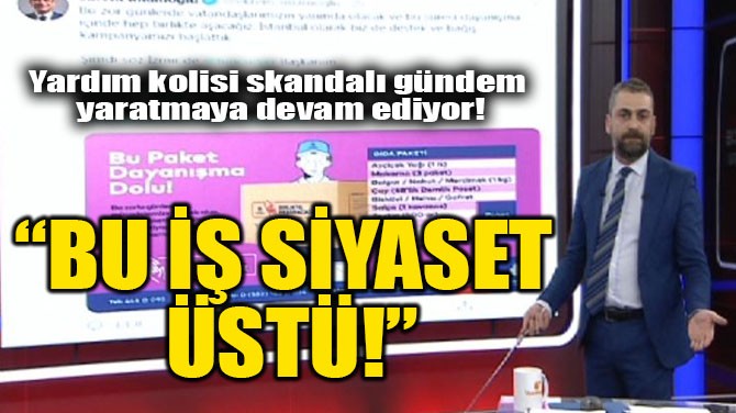 "BU İŞ SİYASET ÜSTÜ!"
