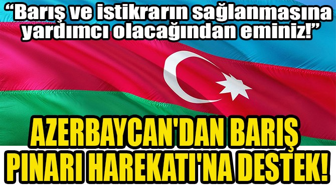 AZERBAYCAN'DAN  BARIŞ PINARI  HAREKATI'NA DESTEK!