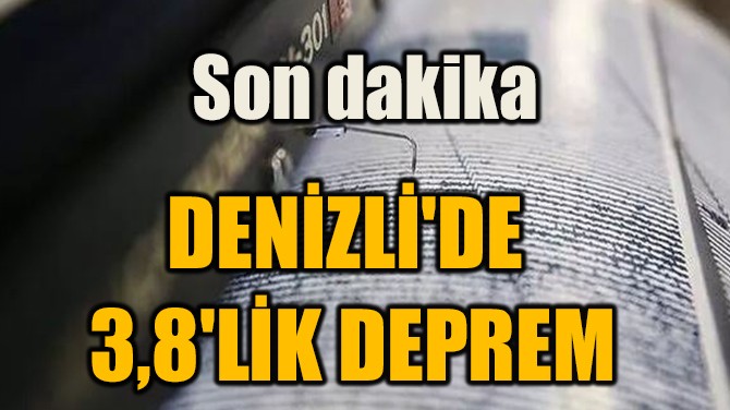 DENİZLİ'DE  3,8'LİK DEPREM