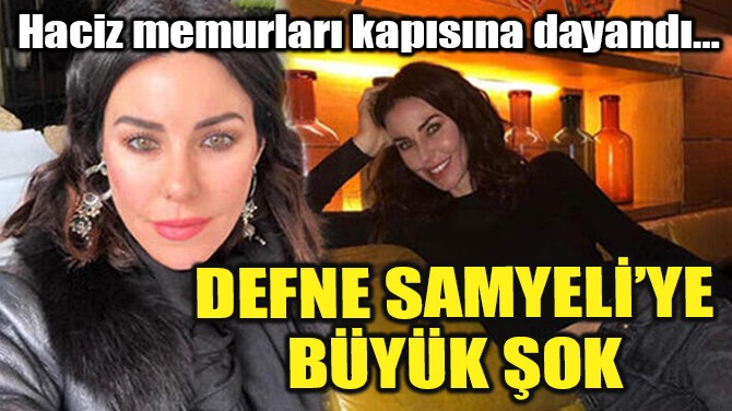 DEFNE SAMYELİ'YE BÜYÜK ŞOK!