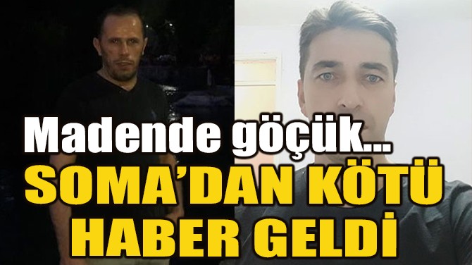 SOMA'DAN KÖTÜ HABER GELDİ!