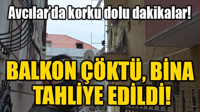 BALKON ÇÖKTÜ, BİNA  TAHLİYE EDİLDİ!