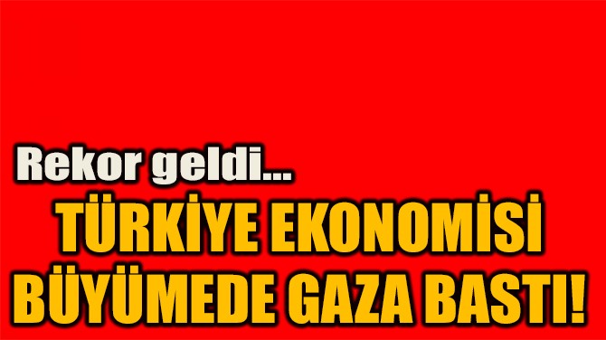 TRKYE EKONOMS  BYMEDE GAZA BASTI! 