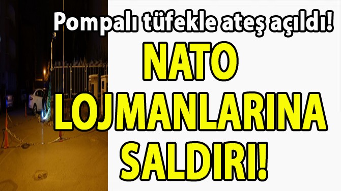 NATO LOJMANLARINA SALDIRI!