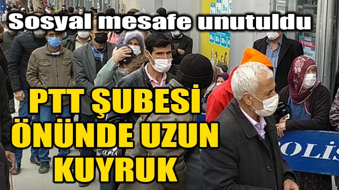 PTT UBES NNDE UZUN KUYRUK! 