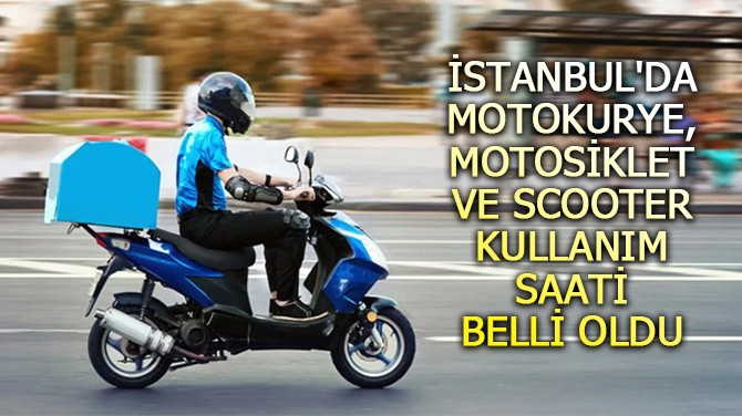 İSTANBUL'DA MOTOKURYE, MOTOSİKLET VE SCOOTER KULLANIM SAATİ 
