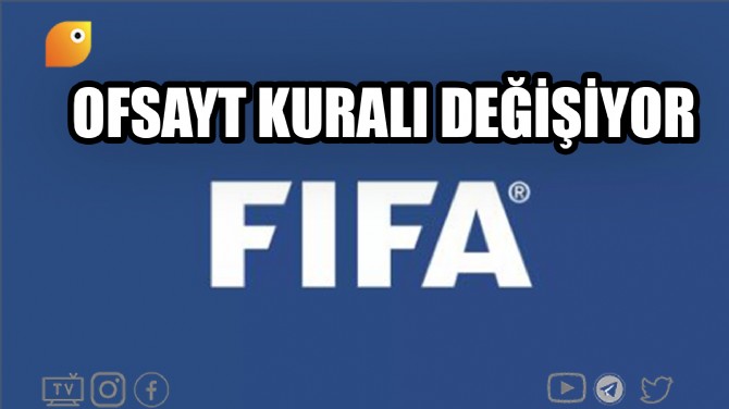 FIFA, OFSAYT KURALINI DEĞİŞTİRİYOR