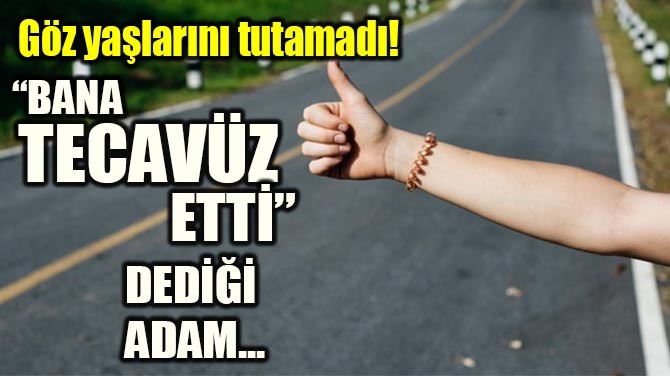 GÖZYAŞLARINI TUTAMADI! "BANA TECAVÜZ ETTİ" DEDİĞİ ADAM...