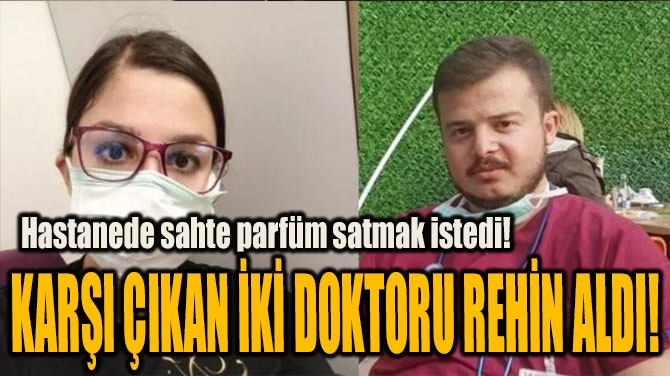 HASTANEDE SAHTE PARFÜM SATMAK İSTEDİ! 