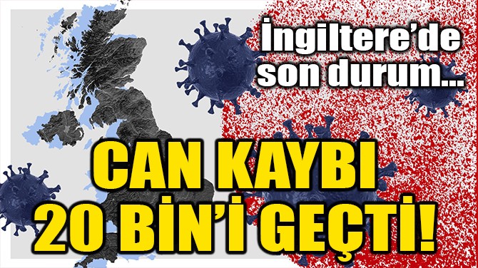 NGLTERE'DE COVID-19 KAYNAKLI CAN KAYIPLARI 20 BN GET!