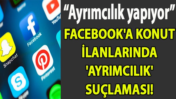 FACEBOOK'A KONUT LANLARINDA 'AYRIMCILIK' SULAMASI!