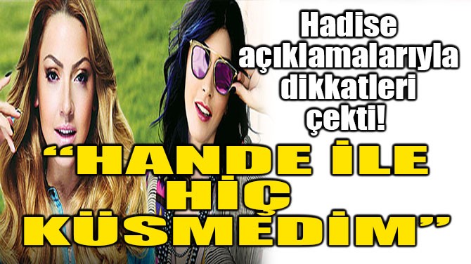 HADSE: HANDE YENERLE H KSMEDM!